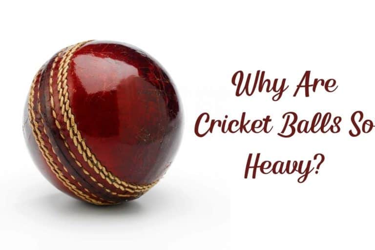 Why Are Cricket Balls So Heavy? (Reasons Revealed)