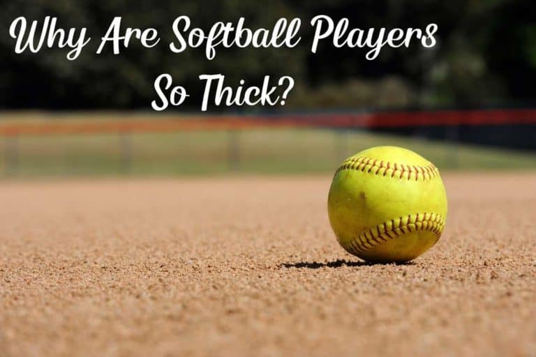 Why Are Softball Players So Thick? (3 Core Reasons)