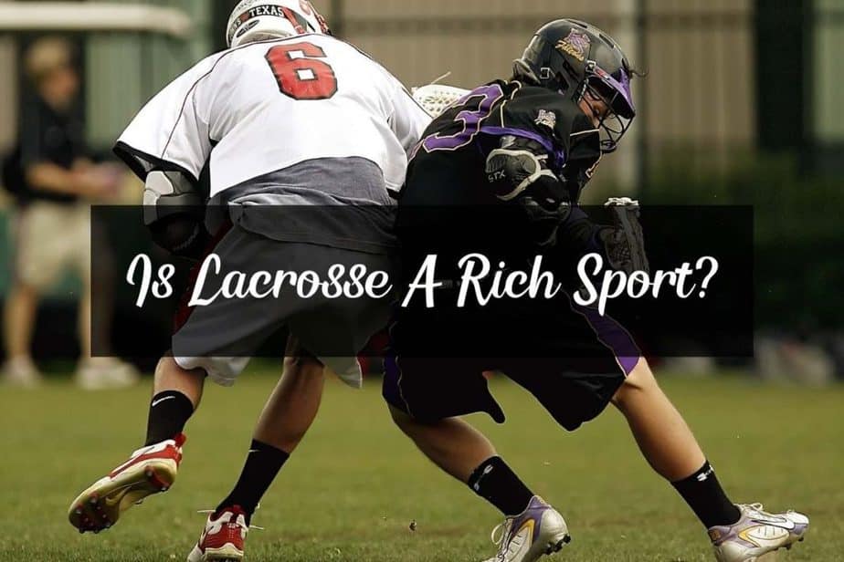 Is Lacrosse A Rich Sport? (Can It Be Cheap) Racket Rampage