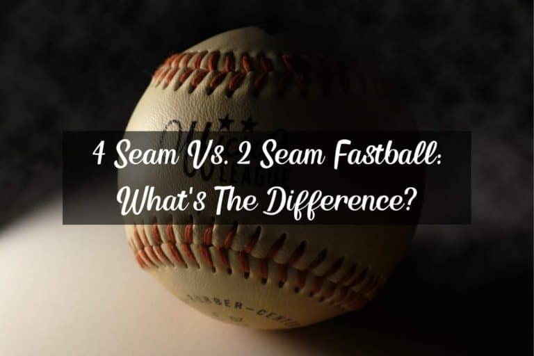 4 Seam Vs. 2 Seam Fastball: What’s The Difference?
