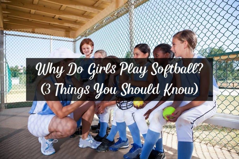 Why Do Girls Play Softball? (3 Things You Should Know) Racket Rampage