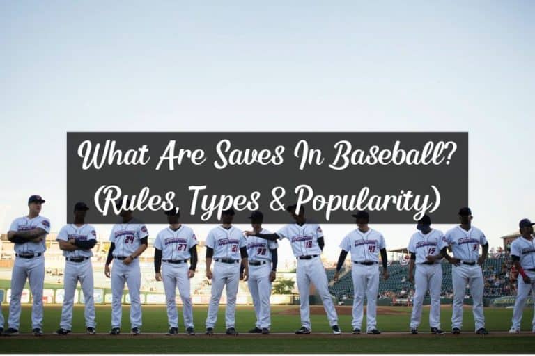 What Are Saves In Baseball? (Rules, Types & Popularity)