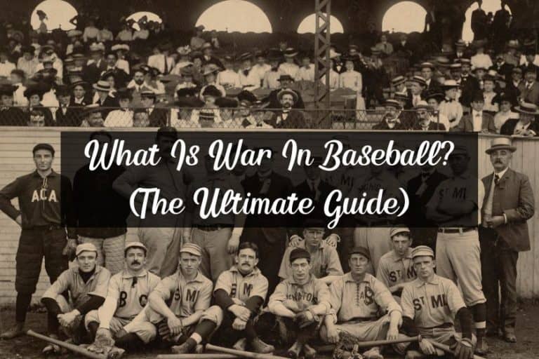 What Is War In Baseball? (The Ultimate Guide)